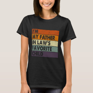 I&# m My Father In Laws Favourite Child Fathers D T-Shirt
