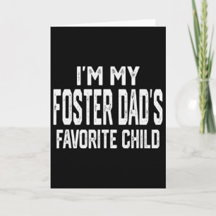 I’m My Foster Dad’s Favorite Child Funny Family Va Card