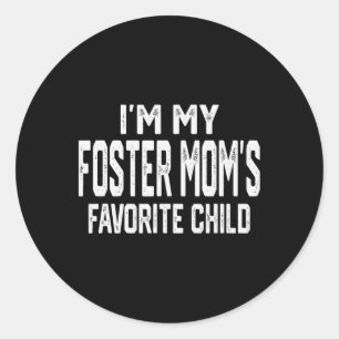 I’m My Foster Mom’s Favorite Child Funny Family Va Classic Round Sticker