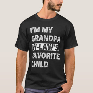 I M My Grandpa In Law Favourite Child Fathers Day  T-Shirt