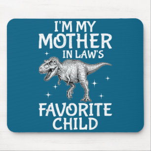I’m My Mother-in-law’s Favorite Child Dinosaur T-r Mouse Pad