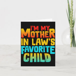 I’m My Mother In Law’s Favorite Child Funny Family Card