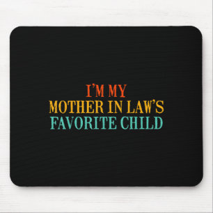 I’m My Mother In Law’s Favorite Child Funny Family Mouse Pad