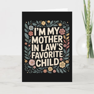 I’m My Mother In Law’s Favorite Child Funny Floral Card