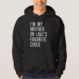 I m My Mother In Law s Favorite Child Hoodie