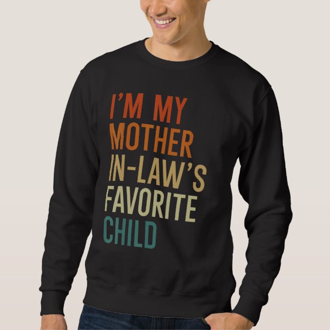 I m My Mother In Law s Favorite Child  Son in Law Sweatshirt (Front)