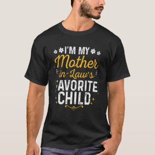 I m My Mother In Law s Favourite Child Mother In L T-Shirt