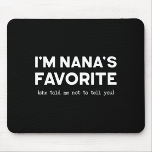 I’m Nana’s Favorite She Told Me Not To Tell You Fu Mouse Pad