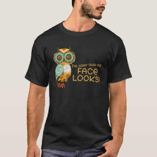 I m Nicer Than My Face Looks Owl 4 T-Shirt