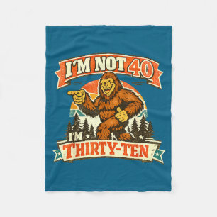 I&# ; m Not 40 I&# ; m Thirty-ten Funny Quotes Fleece Blanket