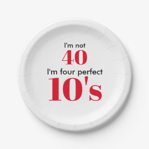 I"m not 40 I'm four perfect 10's Paper Plate