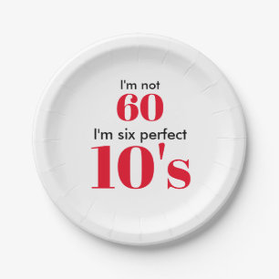 I"m not 60 I'm six perfect 10's Paper Plate