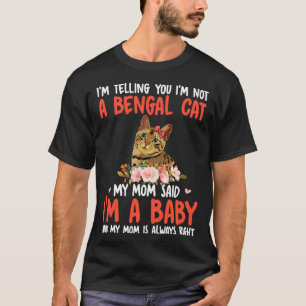 I m Not A Bengal Cat Mom Said I m A Baby Cute Cat  T-Shirt