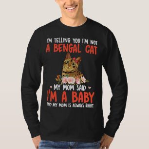 I m Not A Bengal Cat Mom Said I m A Baby Cute Cat  T-Shirt