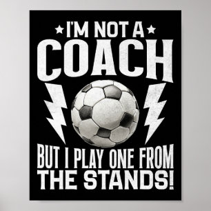 I’m Not A Coach But I Play One From The Stands! So Poster