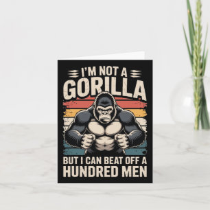 I’m Not A Gorilla But I Can Beat Off A Hundred Men Card