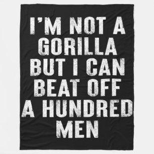 I’m Not A Gorilla But I Can Beat Off A Hundred Men Fleece Blanket