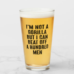 I’m Not A Gorilla But I Can Beat Off A Hundred Men Glass