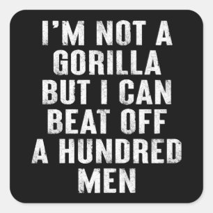 I’m Not A Gorilla But I Can Beat Off A Hundred Men Square Sticker