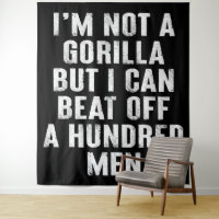 I’m Not A Gorilla But I Can Beat Off A Hundred Men