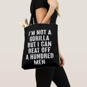 I’m Not A Gorilla But I Can Beat Off A Hundred Men Tote Bag