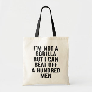 I’m Not A Gorilla But I Can Beat Off A Hundred Men Tote Bag