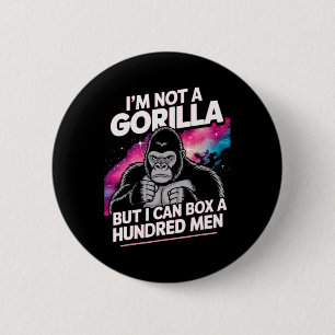 I’m Not A Gorilla But I Can Box A Hundred Men 1 6 Cm Round Badge