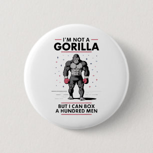 I’m Not A Gorilla But I Can Box A Hundred Men 2 6 Cm Round Badge