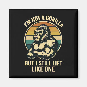 I’m Not A Gorilla But I Still Lift Like One Father Magnet