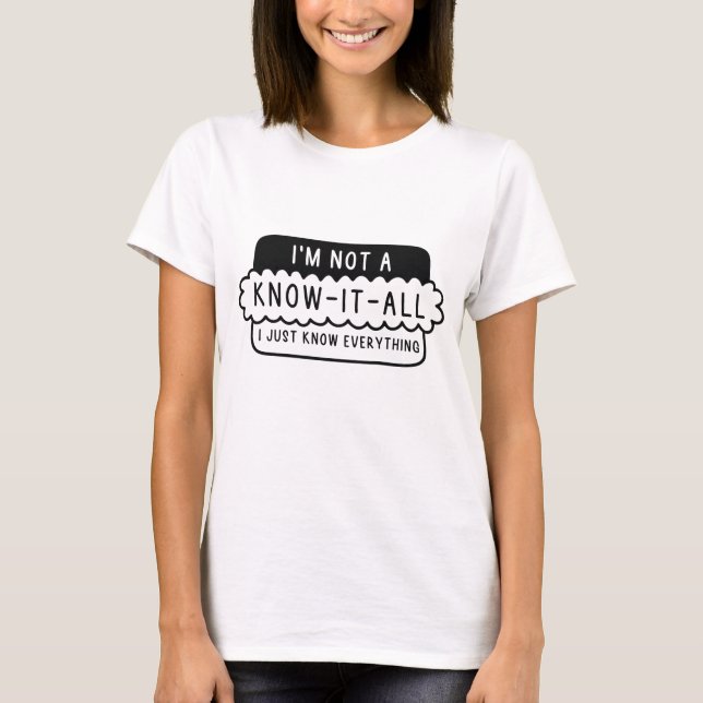 I’m Not A Know-It-All T-Shirt (Front)
