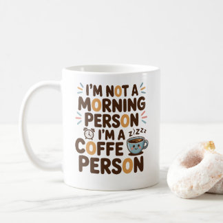 I’m Not a Morning Person. I’m a Coffee Person Coffee Mug