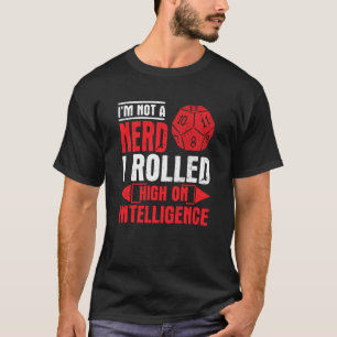 I M Not A Nerd I Rolled High On Intelligence  Rpg  T-Shirt