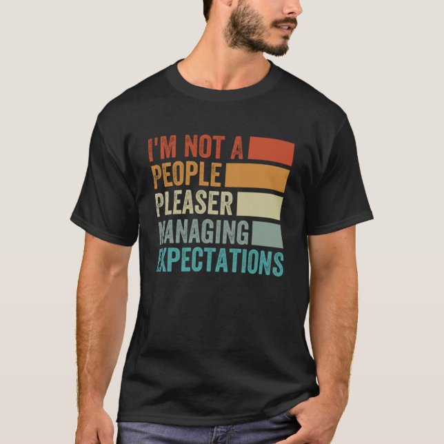 I m Not A People Pleaser  Managing Expectations  2 T-Shirt (Front)