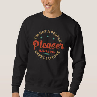I m Not A People Pleaser  Managing Expectations  7 Sweatshirt
