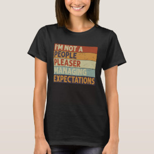 I m Not A People Pleaser Managing Expectations 9 T-Shirt