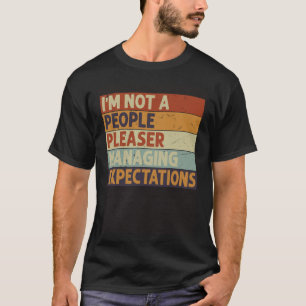 I m Not A People Pleaser Managing Expectations 9 T-Shirt