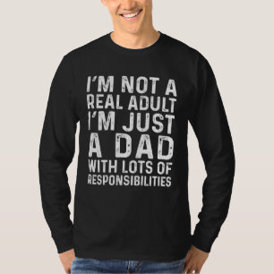 I m Not a Real Adult I m Just a Dad Joke   Sayings T-Shirt