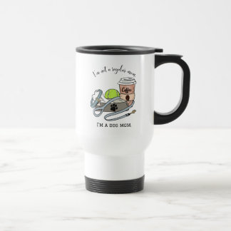 I’m Not a Regular Mum. I’m a Dog Mum. Travel Mug