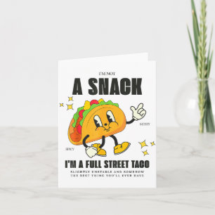 I’m Not A Snack I’m A Full Street Taco Messy Scy S Card