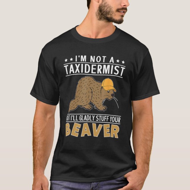 I m Not A Taxidermist But I Will Gladly Stuff Your T-Shirt (Front)