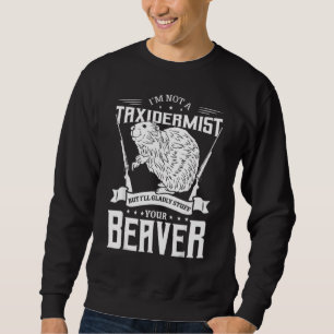 I M Not A Taxidermist Hunting Beaver Riffle Hunter Sweatshirt