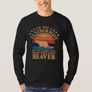 I m Not A Taxidermist Hunting Stuffed Beaver Men H T-Shirt