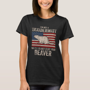 I m Not A Taxidermist Hunting Stuffed Beaver Men H T-Shirt
