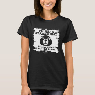 I m Not A Taxidermist Hunting Stuffed Beaver Men H T-Shirt