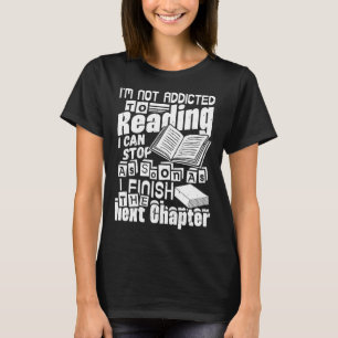 I m Not Addicted To Reading Books Bookworm T-Shirt