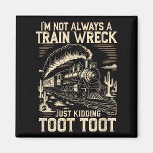 I’m Not Always A Train Wreck Just Kidding Toot Tra Magnet