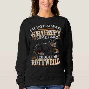 I M Not Always Grumpy Sometimes I Cuddle Rottweile Sweatshirt
