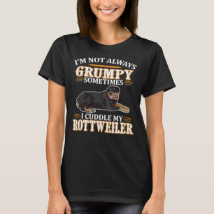 I M Not Always Grumpy Sometimes I Cuddle Rottweile T-Shirt