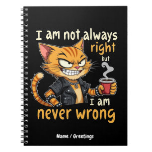  I’m Not Always Right, But I’m Never Wrong  Notebook