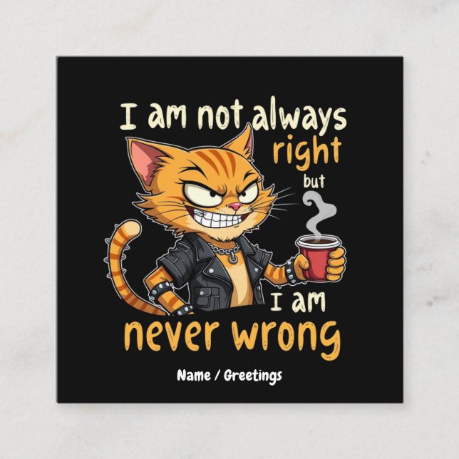  I’m Not Always Right, But I’m Never Wrong  Square Business Card (Front)